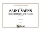 Saint-Sans: Three Preludes and Fugues, Op. 109