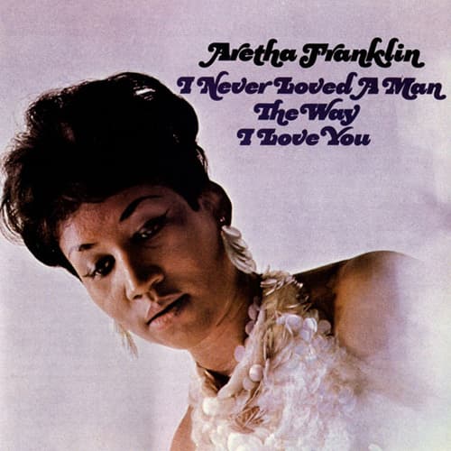 I Never Loved A Man (The Way I Love You)