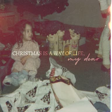 Christmas Is A Way of Life, My Dear