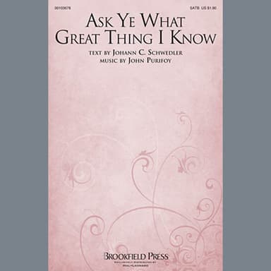 Ask Ye What Great Thing I Know