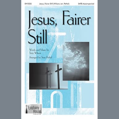 Jesus, Fairer Still (arr. Stan Pethel)