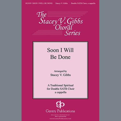 Soon I Will Be Done (arr. Stacey V. Gibbs)