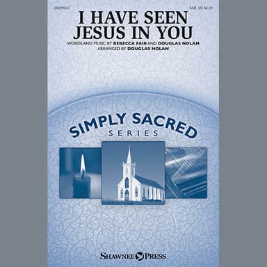 I Have Seen Jesus In You (arr. Douglas Nolan)