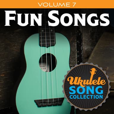 Ukulele Song Collection, Volume 7: Fun Songs