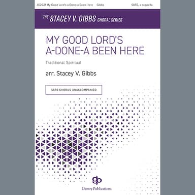 My Good Lord's a-Done-a Been Here (arr. Stacey V. Gibbs)