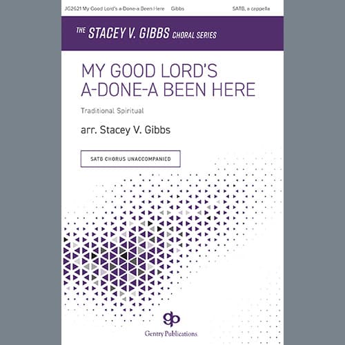 My Good Lord's a-Done-a Been Here (arr. Stacey V. Gibbs)