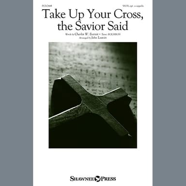 Take Up Your Cross, The Savior Said (arr. John Leavitt)