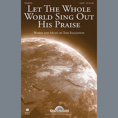 Let the Whole World Sing Out His Praise