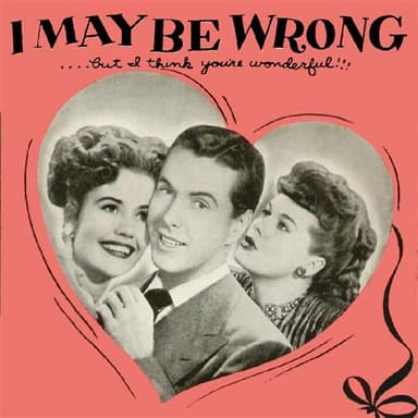 I May Be Wrong (But I Think You're Wonderful)