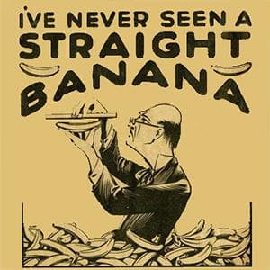 I've Never Seen A Straight Banana