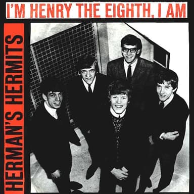 I'm Henery The Eighth I Am