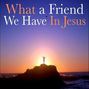 What A Friend We Have In Jesus
