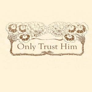Only Trust Him