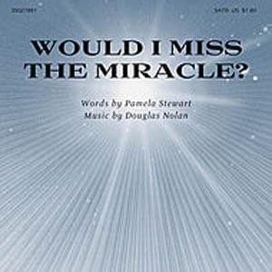 Would I Miss The Miracle?