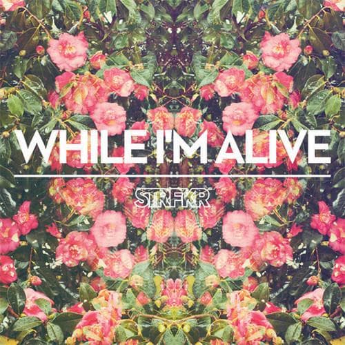 While I'm Alive
