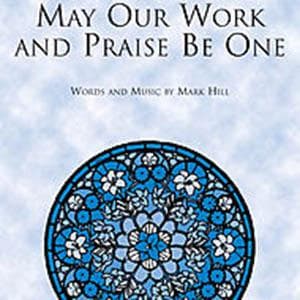 May Our Work And Praise Be One