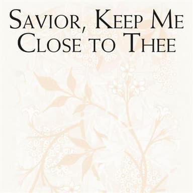 Savior, Keep Me Close To Thee