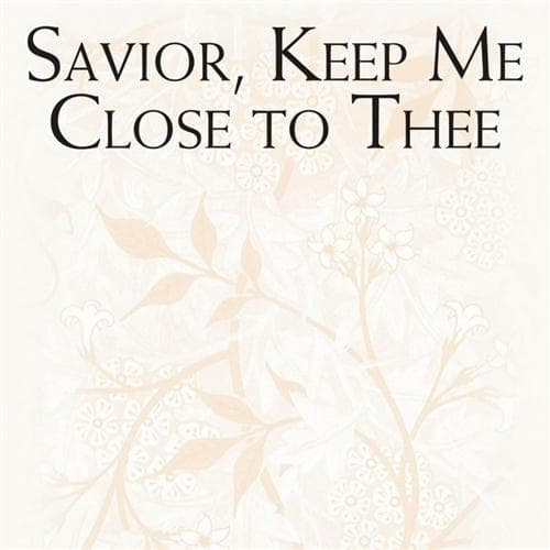 Savior, Keep Me Close To Thee