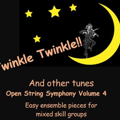 Open String Symphony 4: Twinkle Twinkle and More. Easy ensemble pieces for mixed skill levels