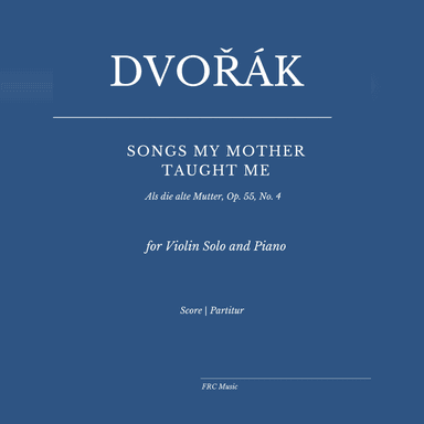 Dvorák: Songs my Mother taught me (for Violin Solo and Piano) (arr. Flavio Regis Cunha)