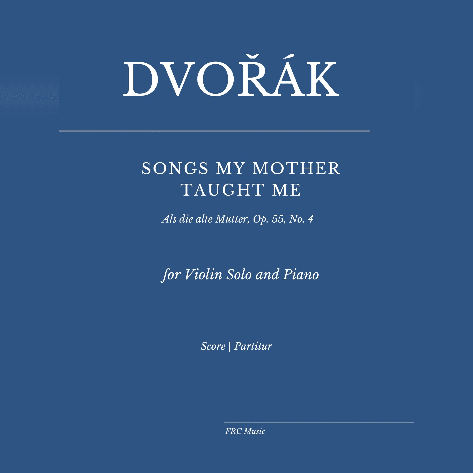 Dvorák: Songs my Mother taught me (for Violin Solo and Piano) (arr. Flavio Regis Cunha)