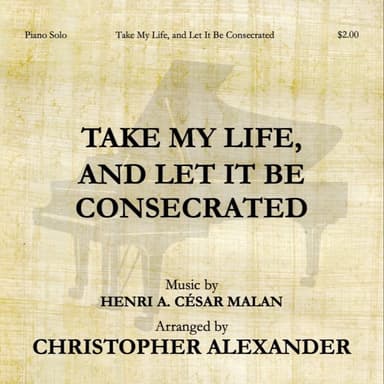 Take My Life, and Let It Be Consecrated (arr. Christopher Alexander)