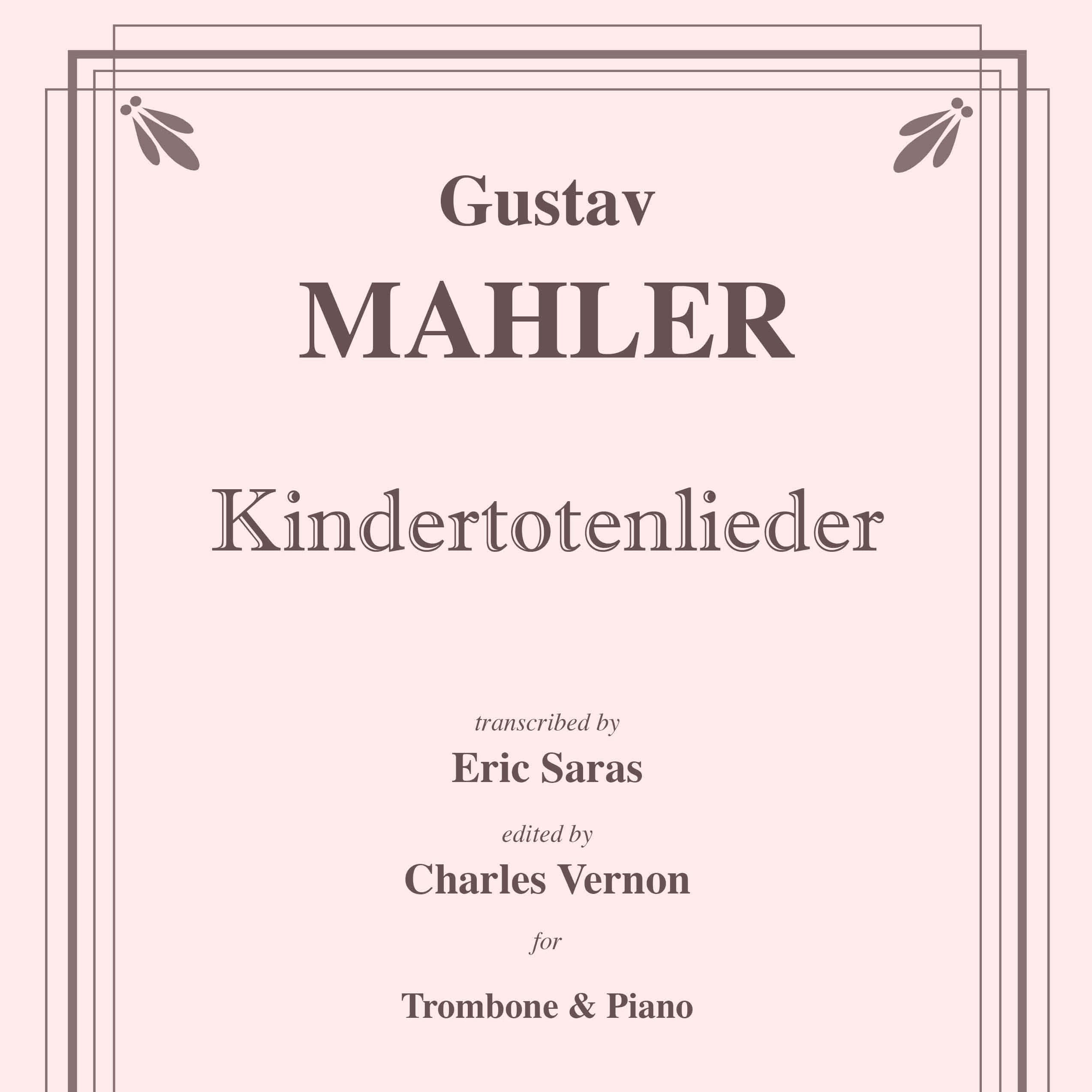 Kindertotenlieder for Tenor or Bass Trombone and Piano accompaniment (arr. Charles Vernon and Erik Saras)