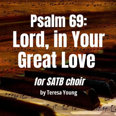 Responsorial Psalm 69, Lord in Your Great Love, for Soloist, SATB Choir, and Piano (arr. Teresa Young)