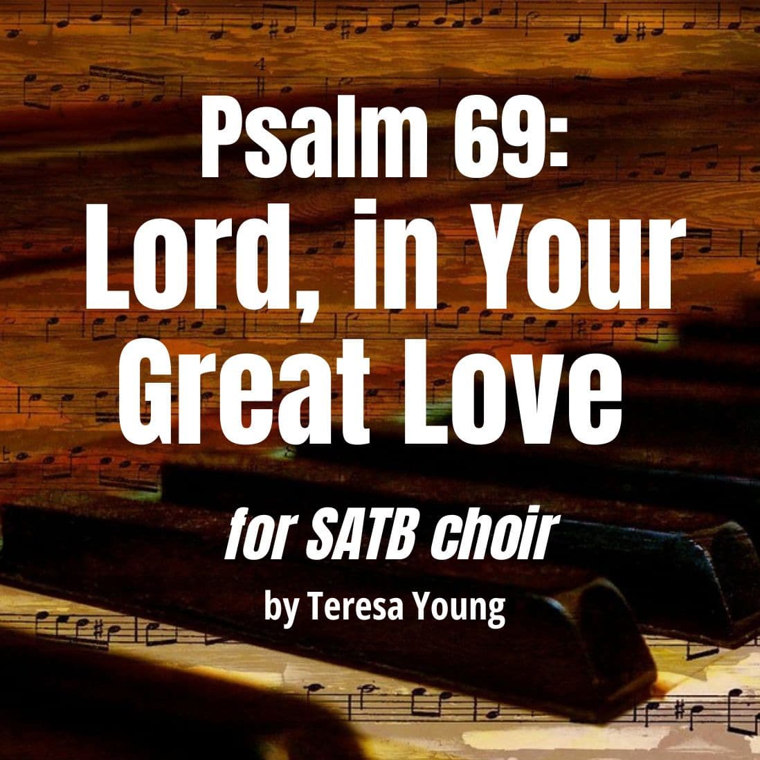 Responsorial Psalm 69, Lord in Your Great Love, for Soloist, SATB Choir, and Piano (arr. Teresa Young)