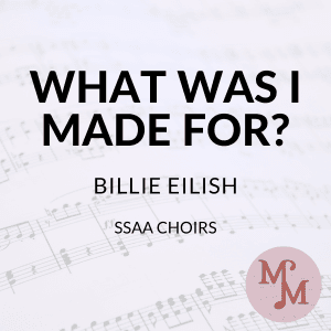 What Was I Made For? (arr. MaryAnne Muglia & Emily Drum)