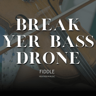 Break Yer Bass Drone (arr. Heather M Music)