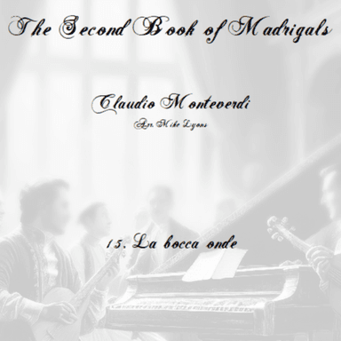 Monteverdi Second Book of Madrigals - No 15 La bocca onde (arr. Mike Lyons)