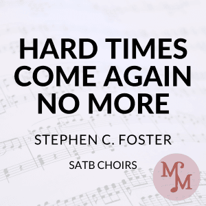 Hard Times Come Again No More (arr. MaryAnne Muglia Smith)