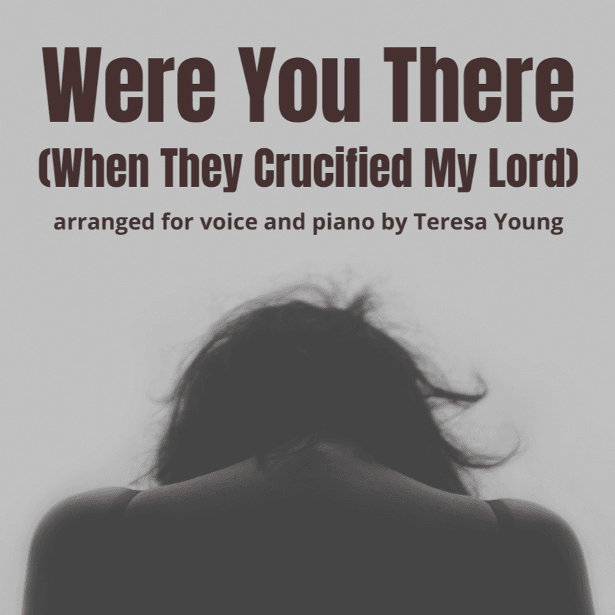 Were You There (When They Crucified My Lord) (arr. Teresa Young)