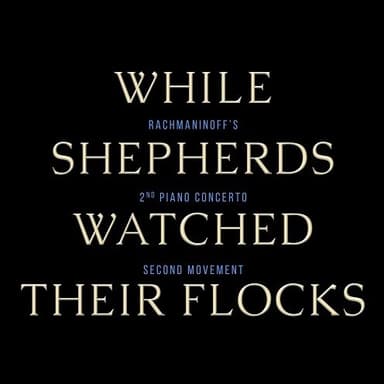 While Shepherds Watched Their Flocks / Rachmaninoff's Piano Concerto No. 2, Second Mvmt (SATB) (arr. Rebecca Belliston)