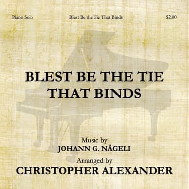 Blest Be the Tie That Binds (arr. Christopher Alexander)