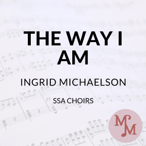 The Way I Am (arr. MaryAnne Muglia Smith)