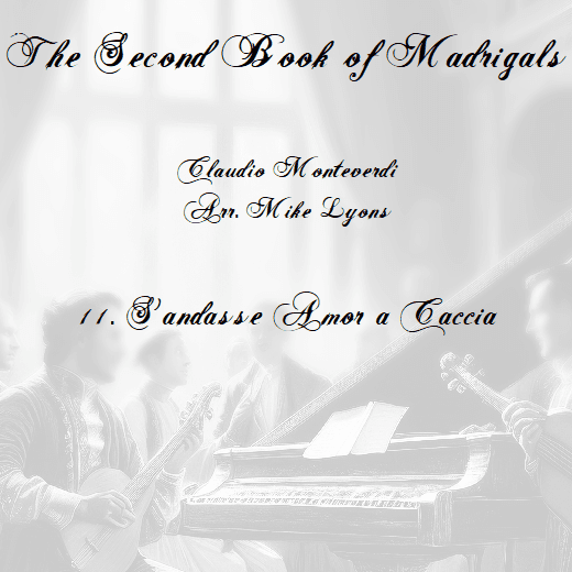 Monteverdi Second Book of Madrigals - No 11 S'andasse amor a caccia (arr. Mike Lyons)