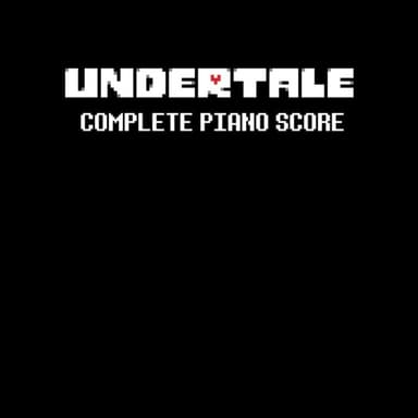 Undertale Complete Piano Score - Sheet Music from the game UNDERTALE