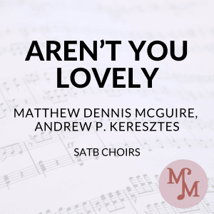 Aren't You Lovely (arr. MaryAnne Muglia)