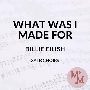 What Was I Made For? (arr. MaryAnne Muglia & Emily Drum)