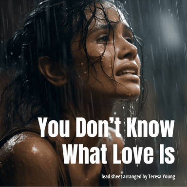 You Don't Know What Love Is (arr. Teresa Young)