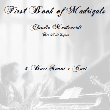 Monteverdi First Book of Madrigals - No 5. Baci Soavi e Cari (arr. Mike Lyons)
