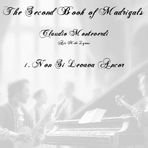 Monteverdi Second Book of Madrigals - No 1 Non Si Levava Ancor (arr. Mike Lyons)