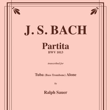 Partita BWV 1013 for Tuba or Bass Trombone Alone (arr. Ralph Sauer)