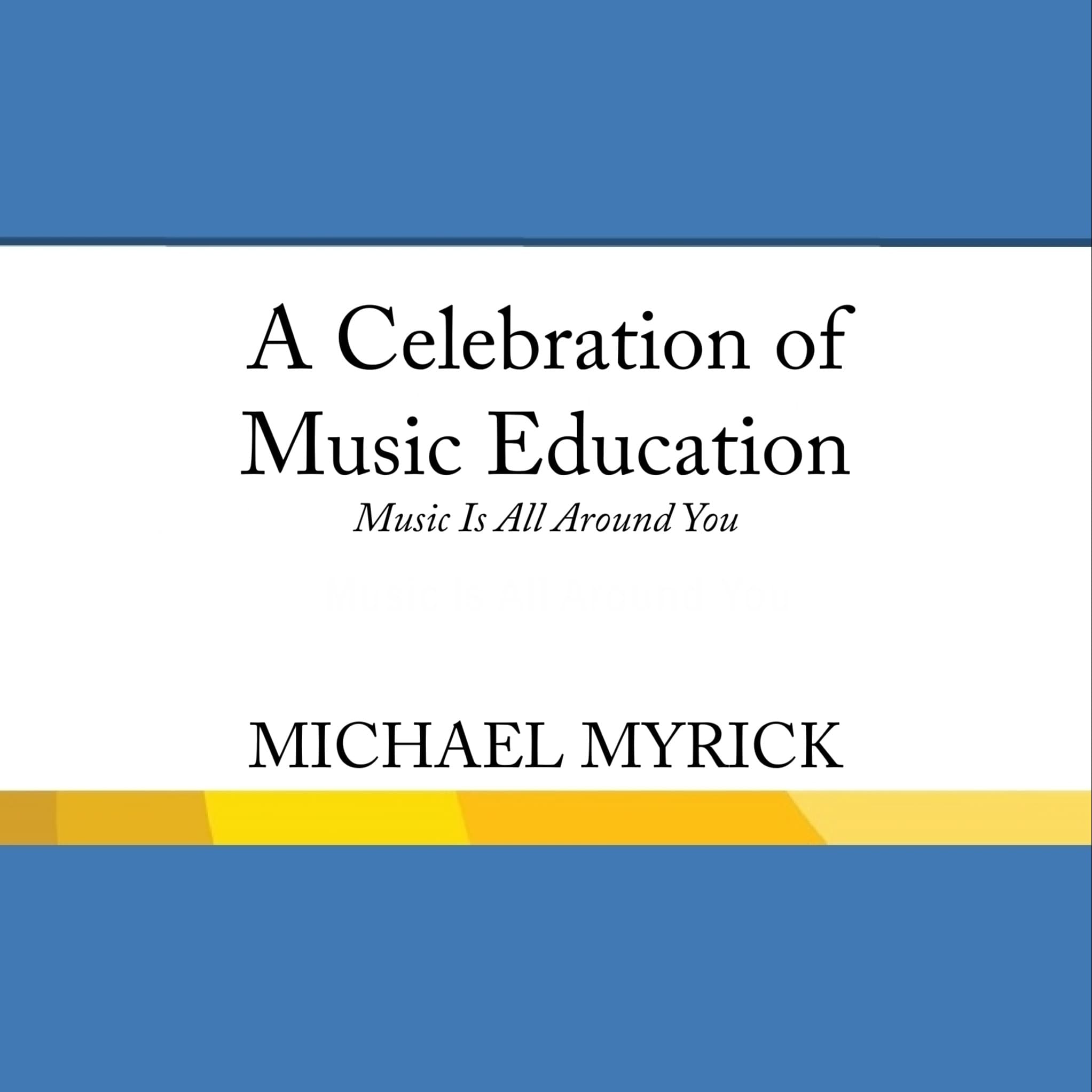 A Celebration of Music Education (Music Is All Around You) SAB
