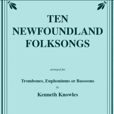 Ten Newfoundland Folksongs for Two Trombones or Euphoniums (arr. Knowles, Kenneth)