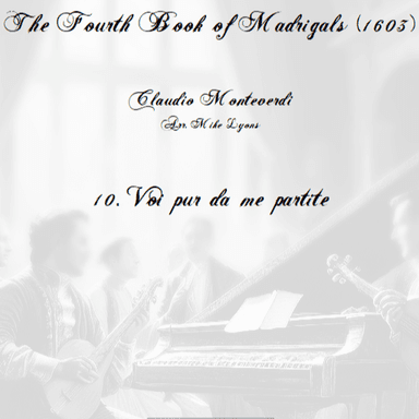 Monteverdi - The Fourth Book of Madrigals - 10. Voi pur da mi parte (arr. Mike Lyons)
