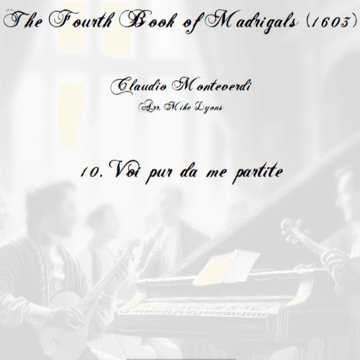 Monteverdi - The Fourth Book of Madrigals - 10. Voi pur da mi parte (arr. Mike Lyons)