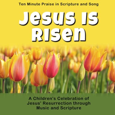 Ten Minute Praise in Scripture and Song--Jesus Is Risen (Children's Program)